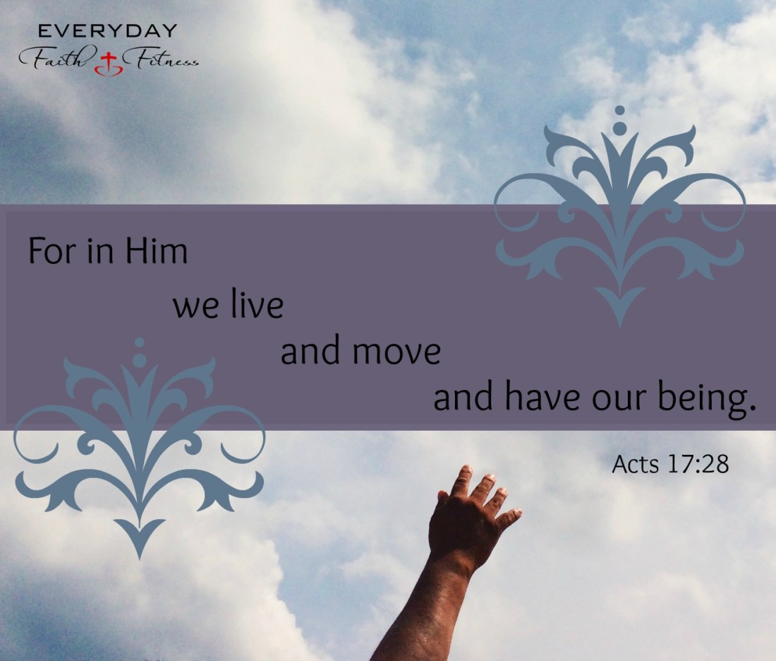 Live. Move. Be. Acts 17:28